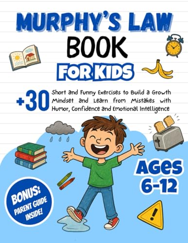 Murphy’s Law Book for Kids: +30 Short and Funny Exercises to Build a Growth Mindset and Learn from Mistakes with Humor, Confidence and Emotional Intelligence