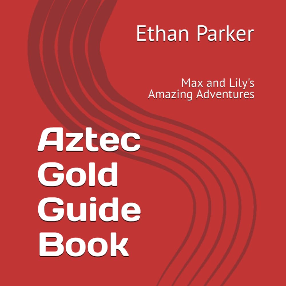 Aztec Gold Guide Book: Max and Lily's Amazing Adventures
