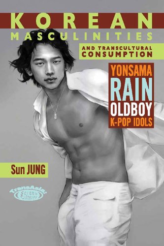 Korean Masculinities and Transcultural Consumption: Yonsama, Rain, Oldboy, K-Pop Idols (TransAsia: Screen Cultures)
