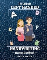 The Ultimate Left Handed Handwriting Practice Workbook: Over 120 Guided Pages of Left Handed Penmanship and Handwriting Practice for Teens, Kids and Adults B0BJBXGJ4D Book Cover