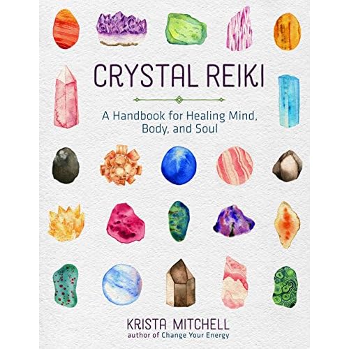 Crystal Reiki: A Handbook for Healing Mind, Body, and Soul