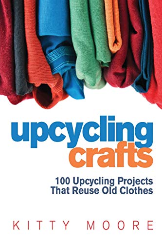 Upcycling Crafts (4th Edition): 100 Upcycling Projects That Reuse Old Clothes to Create Modern Fashion Accessories, Trendy New Clothes & Home Decor! image 3