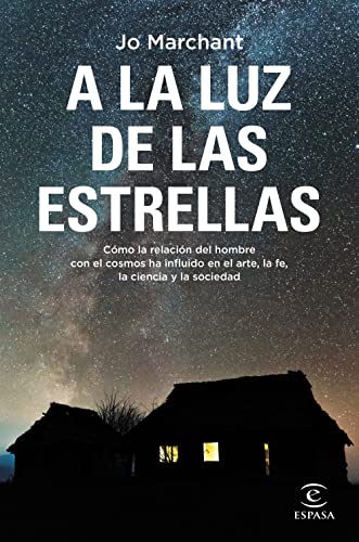 A la luz de las estrellas: Cómo la relación del hombre con el cosmos ha influido en el arte, la fe, la ciencia y la sociedad (NO FICCIÓN)