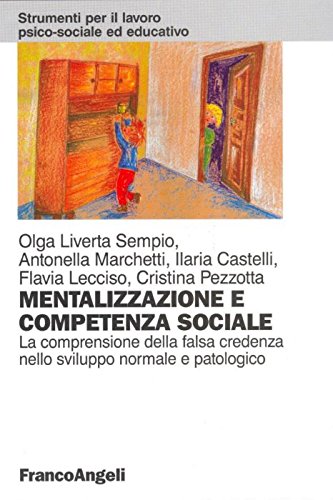 Mentalizzazione e competenza sociale. La comprensione della falsa credenza nello sviluppo normale e patologico