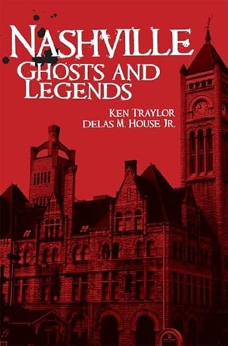 Nashville Ghosts and Legends (By: Ken Traylor,Delas M. House Jr.)
