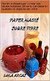 PAPER MAIXÉ SOBRE VIDRE: Aprén a dissenyar i crear en paper maixé les teues botelles, pitxers, candelers i y qualsevol objecte de vidre. (Paper maixé: ... creatives. Book 2) (Catalan Edition)