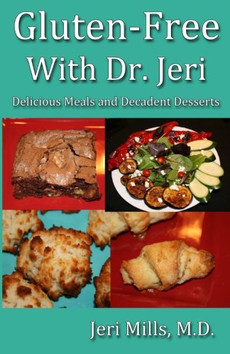 Gluten-Free With Dr. Jeri: Delicious Meals and Decadent Desserts