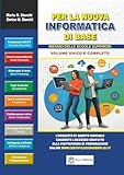 Per la Nuova Informatica di Base: libro di testo per il biennio delle Superiori (Collana per la nuova Informatica di base Vol. 10)