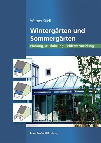 Preisvergleich Produktbild Wintergärten und Sommergärten: Planung, Ausführung, Fehlervermeidung