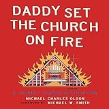 Daddy Set the Church on Fire: A Journey Toward Restoration
