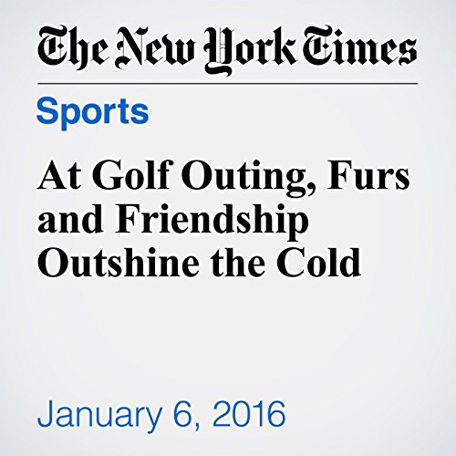 At Golf Outing, Furs and Friendship Outshine the Cold cover art