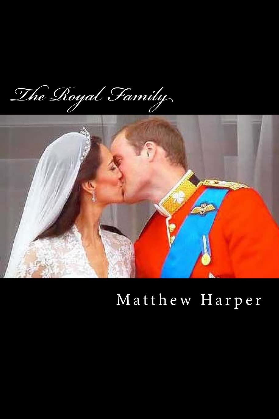 The Royal Family: A Fascinating Book Containing Royal Family Facts, Trivia, Images & Memory Recall Quiz: Suitable for Adults & Children (Matthew Harper)