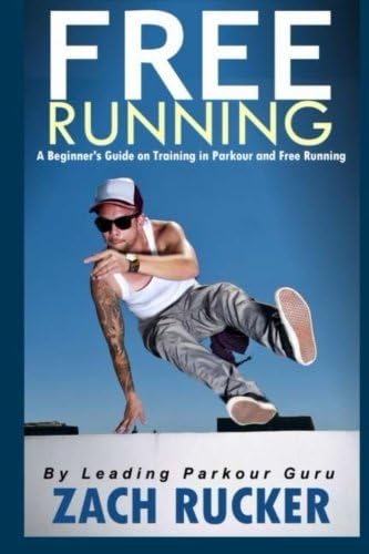 Free Running: A Beginner’s Guide on Training in Parkour and Free Running Paperback – August 24, 2014