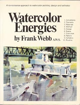 Paperback Watercolor Energies: A No-Nonsense Approach to Watercolor Painting, Design and Esthetics Book