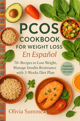 PCOS Cookbook for Weight Loss En Español: 70+ Recipes to Lose Weight, Manage Insulin Resistance with 3-weeks Diet Plan (Spanish Edition)