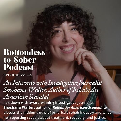 『77. An Interview with Investigative Journalist Shoshana Walter, Author of Rehab: An American Scandal』のカバーアート