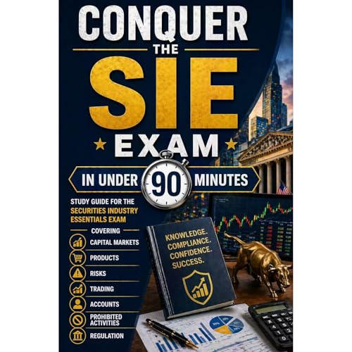 Conquer the SIE Exam in Under 90 Minutes: Study Guide for the Securities Industry Essentials Exam Covering Capital Markets, P