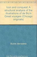 Icon and conquest: A structural analysis of the illustrations of de Bry's Great voyages (Chicago Originals Paperback Series) 0226078329 Book Cover