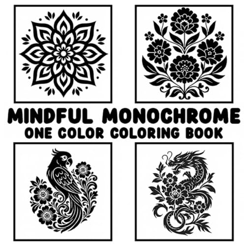 Mindful Monochrome: A One Color Adult Coloring Book with Flowers, Mandalas & Animals for Stress-Free Fun in Black & White
