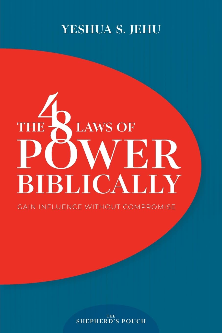 THE 48 LAWS OF POWER BIBLICALLY: Gain Influence Without Compromise (THE SHEPHERD'S POUCH)