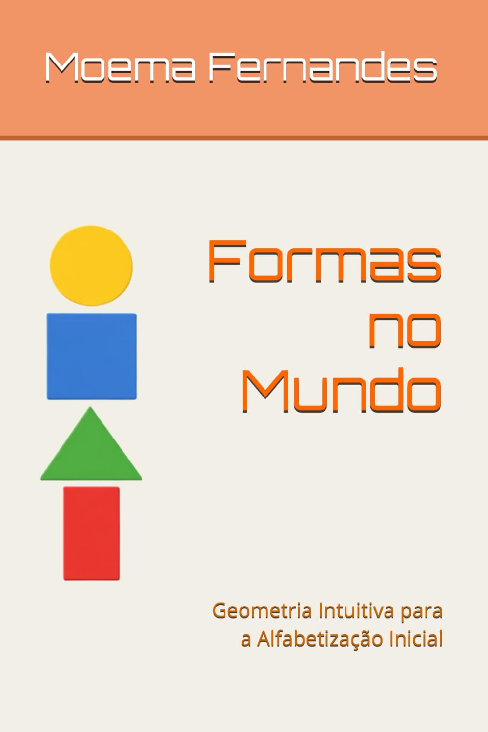 Formas no Mundo: Geometria Intuitiva para Crianças em Fase de Alfabetização (Coleção Formas - Matemática Clássica Infantil)