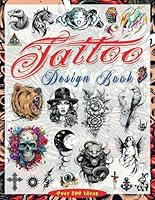 Tattoo Design Book: Over 500 Modern and Original Tattoo Designs for Artists, Professionals and Amateurs, Original, Inspiring Ideas for Your First Tattoo, Black and White Interior B0CGL1B9ND Book Cover