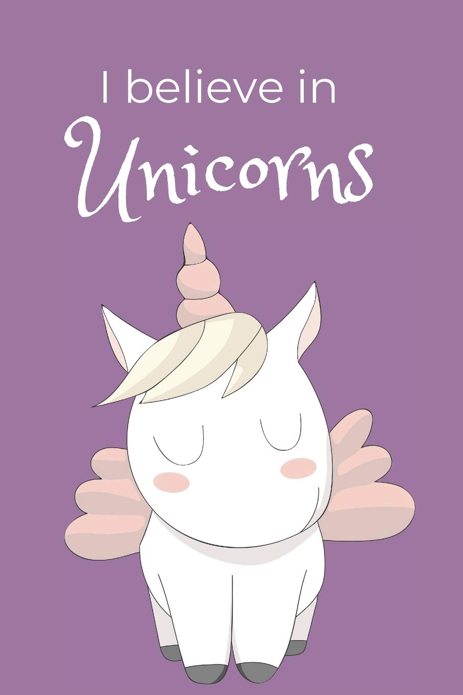 I Believe In Unicorns: Blank Lined Journal To Give As A Gift Or Alternative To Card