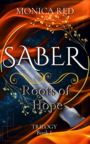 Saber, Roots of Hope : Trilogy Book 1 (Saber Trilogy (Epic Romance | Fantasy Series)) by [Monica Red]