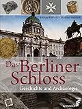 Das Berliner Schloss: Geschichte und Archäologie - Matthias Wemhoff, Michael Malliaris 