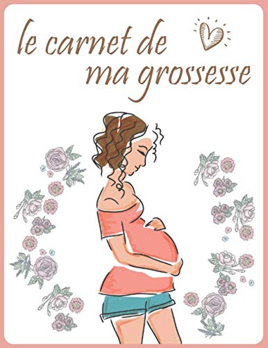 le carnet de ma grossesse: Journal de grossesse,,Le carnet de ma grossesse,journal à compléter,84 pages,8.5X11 pouce,bien vivre sa grossesse et son accouchement