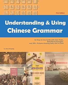 Paperback Understanding and Using Chinese Grammar: An Easy-to-Use Guide with Clear Rules, Real-World Examples, and 200+ Pictures showing Daily Life in China Book