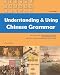 Understanding and Using Chinese Grammar: An Easy-to-Use Guide with Clear Rules, Real-World Examples, and 200+ Pictures showing Daily Life in China