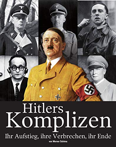 Preisvergleich Produktbild Hitlers Komplizen. Ihr Aufstieg, ihre Verbrechen, ihr Ende