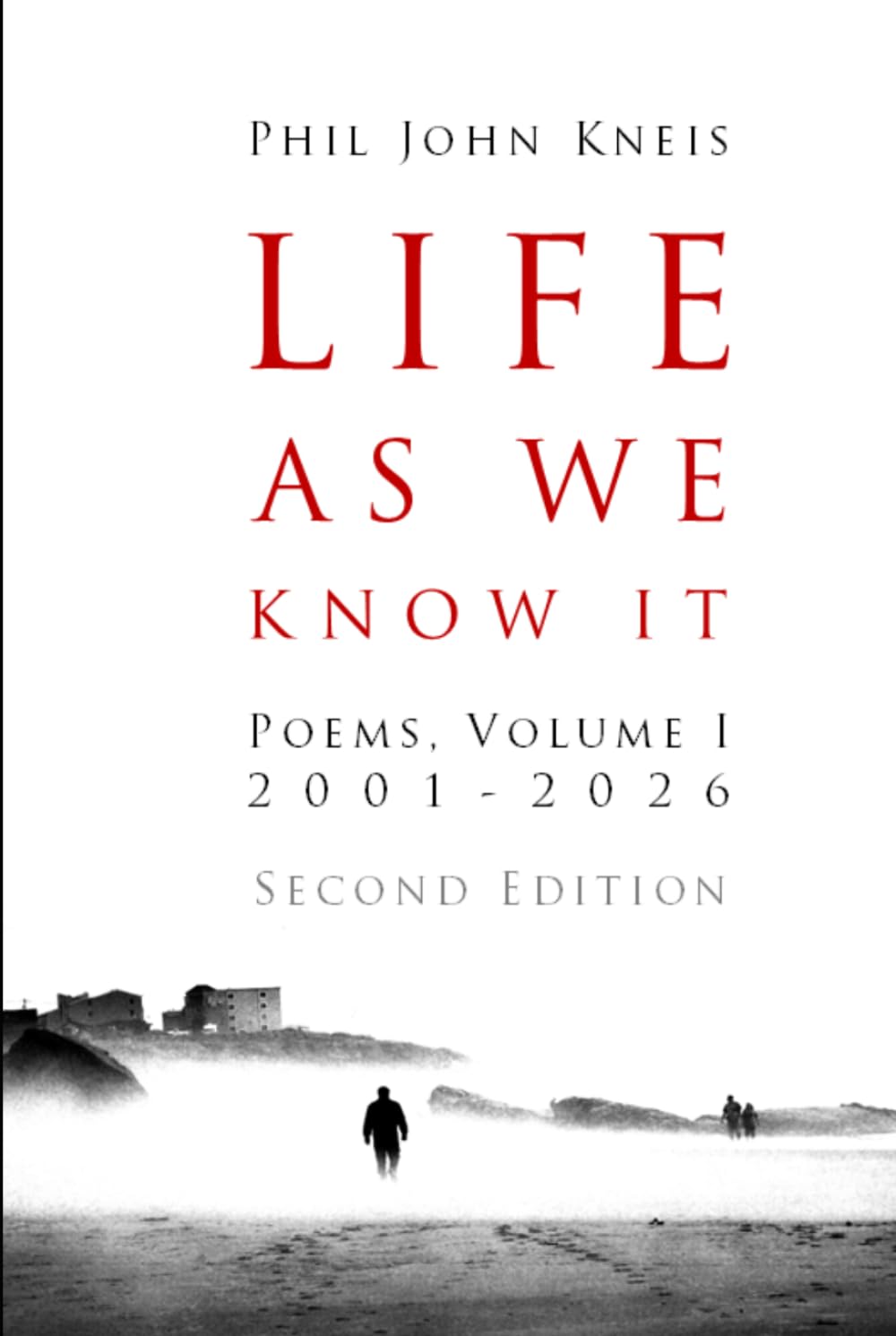 Life As We Know It: Poems, Volume I, 2001-2026. 2nd Edition