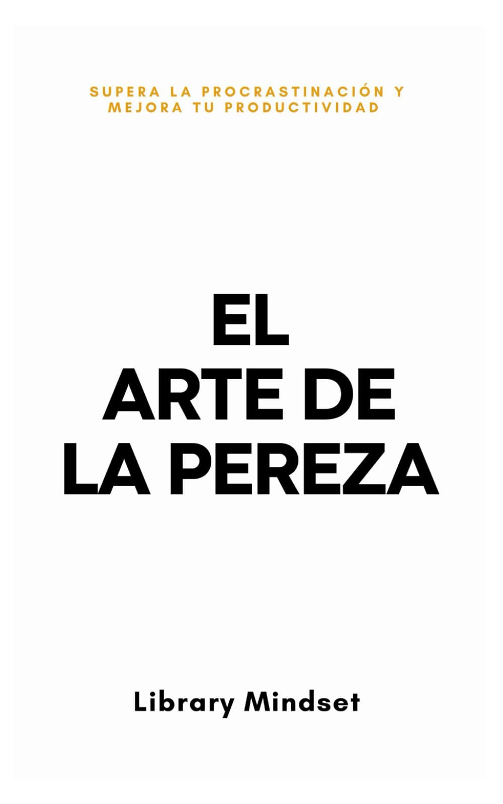 El Arte de la Pereza: Supera la Procrastinación y Mejora tu Productividad