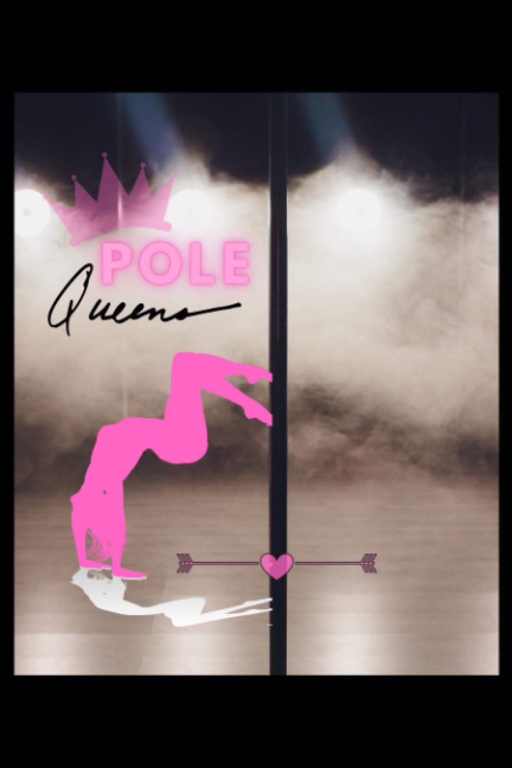 Pole Queen: 6x9 120 Pages Training Journal and Book For Dancer and Instructor.Pole dance lover notebook I save your moves.your own strategies for improvement