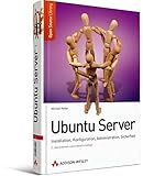 Ubuntu Server - Installation, Konfiguration, Administration, Sicherheit. 2., überarbeitete und erweiterte Auflage