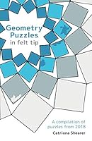 Geometry Puzzles in Felt Tip: A compilation of puzzles from 2018 1095672460 Book Cover