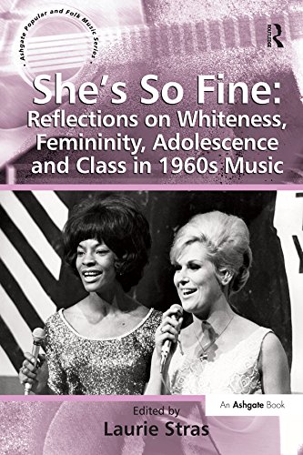 She's So Fine: Reflections on Whiteness, Femininity, Adolescence and Class in 1960s Music (ISSN)