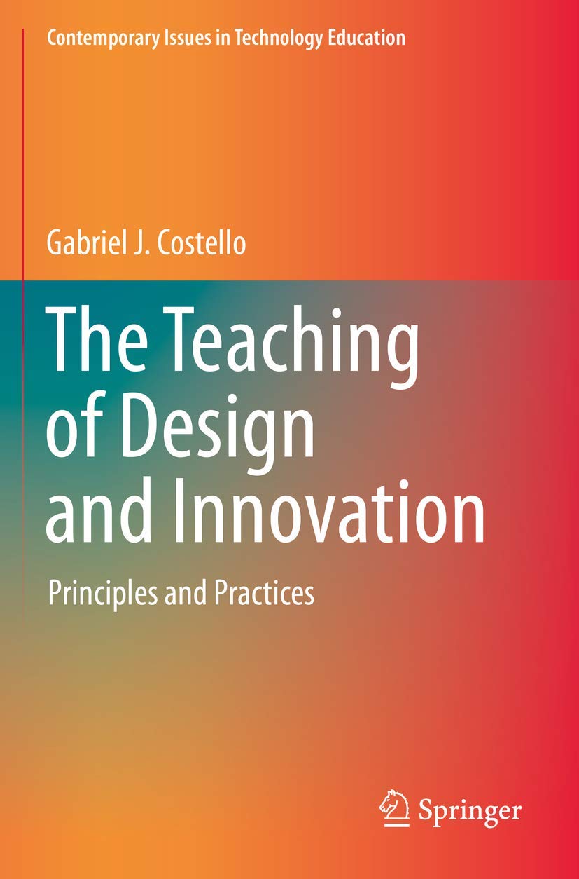 The Teaching of Design and Innovation: Principles and Practices (Contemporary Issues in Technology Education)