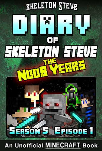 Diary of Minecraft Skeleton Steve the Noob Years - Season 5 Episode 1 (Book 25) : Unofficial Minecraft Books for Kids, Teens, & Nerds - Adventure Fan Fiction ... Collection - Skeleton Steve the Noob Years)