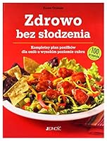 Zdrowo bez slodzenia. Kompletny plan posilkow dla osob z wysokim poziomem cukru. 100 przepisow 8379713648 Book Cover