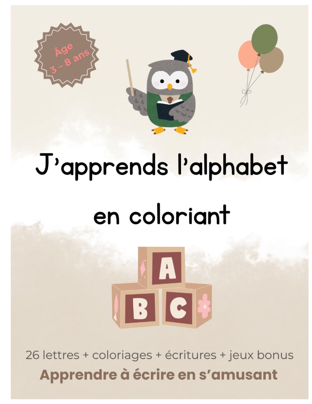J’apprends l’alphabet en coloriant : Livre éducatif enfant 3-8 ans avec écriture, jeux et animaux mignons: Apprendre à écrire, reconnaître les lettres et s’amuser avec des activités ludiques