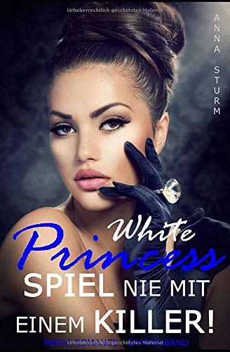 WHITE PRINCESS: Spiel nie mit einem Killer! (Mafia Romance) Sammelband WHITE PRINCESS: Spiel nie mit einem Killer! (Mafia Romance) Sammelband