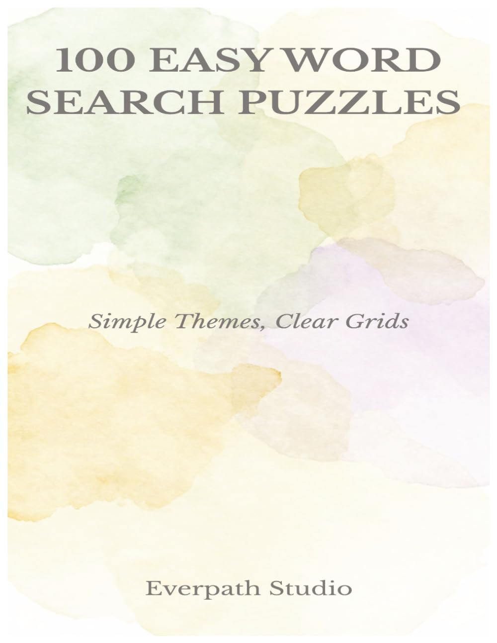 100 Easy Word Search Puzzles: Simple Themes and Clear Grids for Relaxed Solving (Everpath Word Search Puzzle Series)