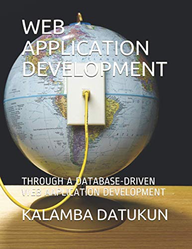 WEB APPLICATION DEVELOPMENT: A DATABASE-DRIVEN WEB AAPLICATION DEVELOPMENT