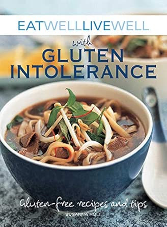 Eat Well, Live Well with Gluten Intolerance: Gluten-Free Recipes and Tips book cover