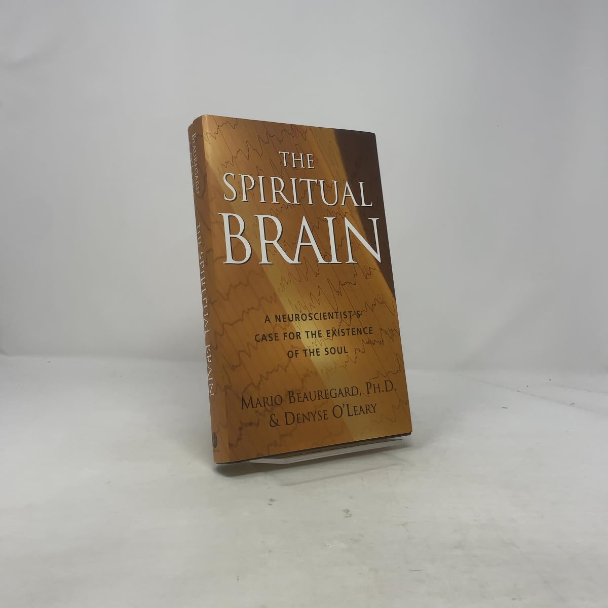 The Spiritual Brain: A Neuroscientist's Case for the Existence of the Soul