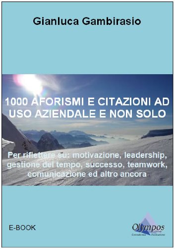 Amazon Com 1000 Aforismi E Citazioni Ad Uso Aziendale E Non Solo Italian Edition Ebook Gambirasio Gianluca Srlo Olympos Group Kindle Store
