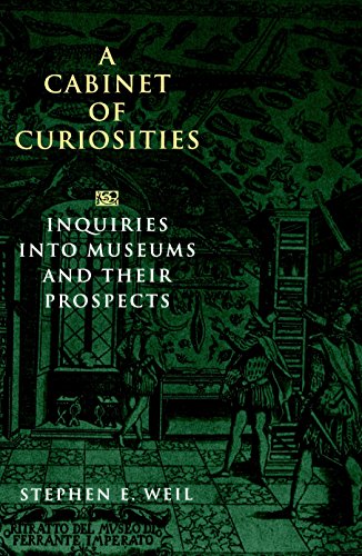 A Cabinet of Curiosities: Inquiries into Museums and Their Prospects A Cabinet of Curiosities: Inquiries into Museums and Their Prospects